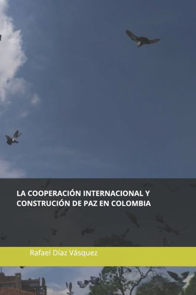 La cooperación internacional y la construcción de paz en Colombia: Experiencias desde los territorios. (Spanish Edition)