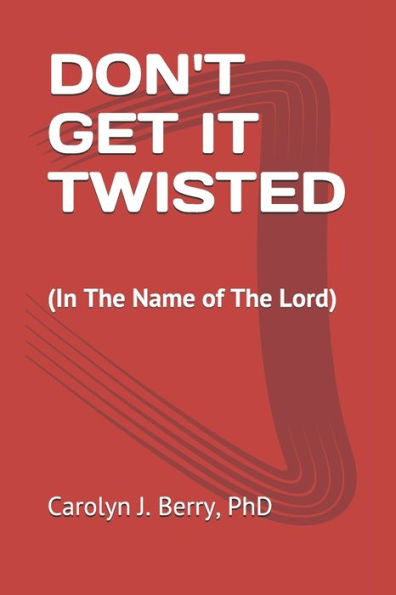 DON'T GET IT TWISTED: (In The Name of The Lord)