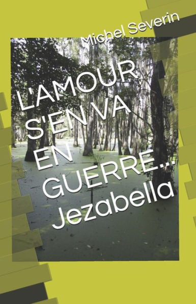 L'AMOUR S'EN VA EN GUERRE... Jezabella (French Edition)
