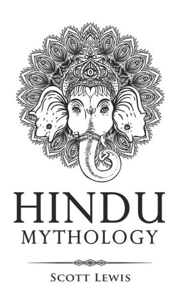 Hindu Mythology: Classic Stories of Hindu Myths, Gods, Goddesses, Heroes and Monsters (Classical Mythology)