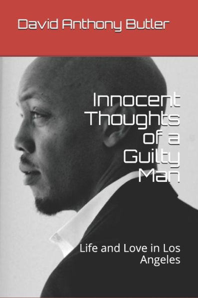 Innocent Thoughts of a Guilty Man: Life and Love in Los Angeles