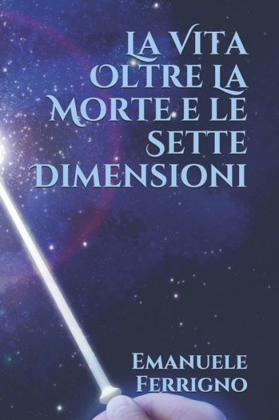 La Vita Oltre la Morte e le Sette Dimensioni (Italian Edition)