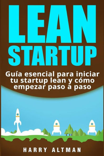 LEAN STARTUP: Gui´a esencial para iniciar tu startup lean y co´mo empezar paso a paso (Spanish Edition)