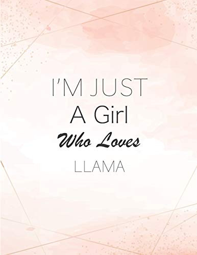 I'm Just A Girl Who Loves Llama SketchBook: Cute Notebook for Drawing, Writing, Painting, Sketching or Doodling: A perfect 8.5x11 Sketchbook to offer as a Birthday gift for Llama Lovers!