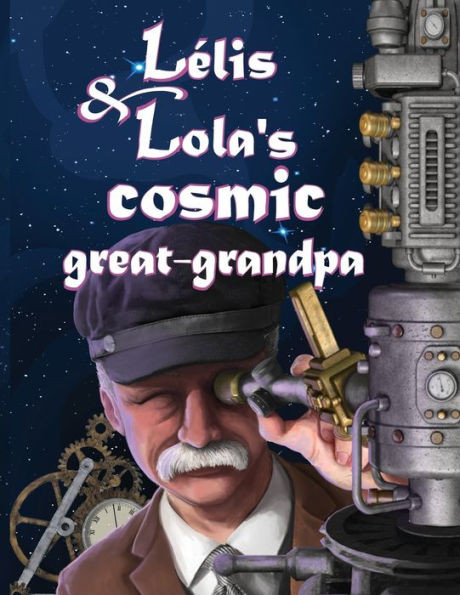 Lelis & Lolas Cosmic Great-Grandpa (Girls InSpace)