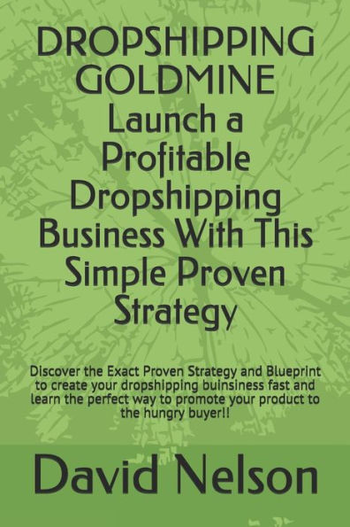 DROPSHIPPING GOLDMINE: Launch a Profitable Dropshipping Business With This Simple Proven Strategy