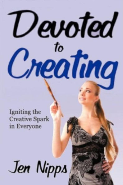 Devoted to Creating: Igniting the Creative Spark in Everyone