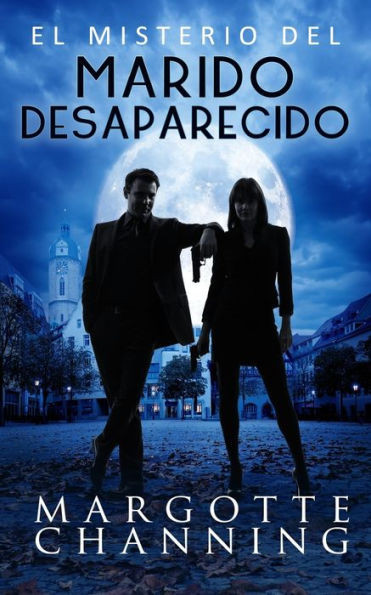 EL MISTERIO DEL MARIDO DESAPARECIDO: Un nuevo género de novela: Suspense Romántico (Los Misterios de Channing) (Spanish Edition)