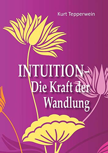 Intuition - Die Kraft der Wandlung (German Edition)