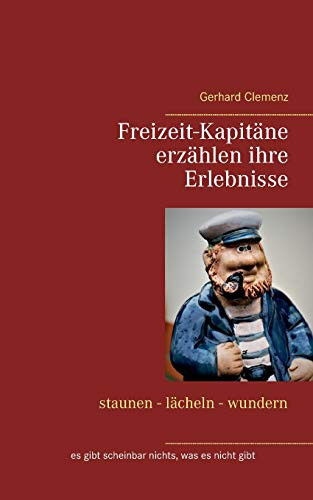 Freizeit-Kapitäne erzählen ihre Erlebnisse: staunen - lächeln - wundern (German Edition)