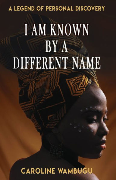 I AM KNOWN BY A DIFFERENT NAME: A LEGEND OF PERSONAL DISCOVERY