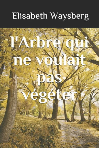 l'Arbre qui ne voulait pas végéter (French Edition)