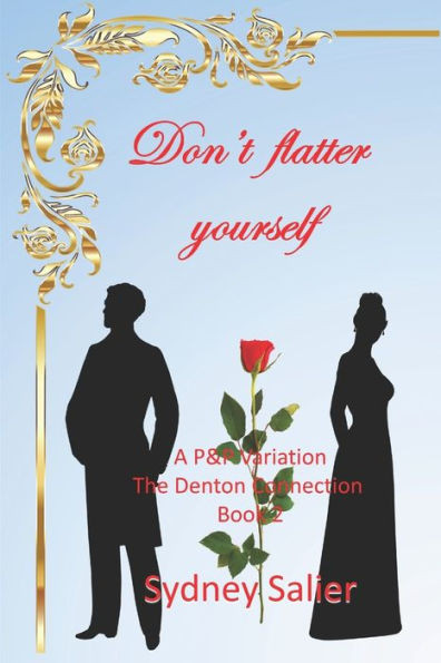 Don't flatter yourself: A Pride and Prejudice Variation (The Denton Connection)