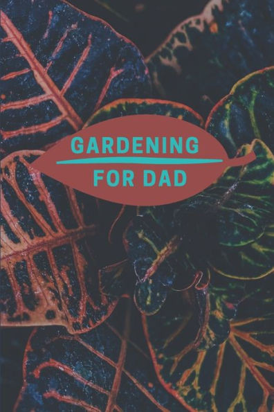 GARDENING FOR DAD: PLANTING TRACKER, SHOPPING LIST, PLOT PLANS, HANGING BASKET INFO. AND SO MUCH MORE