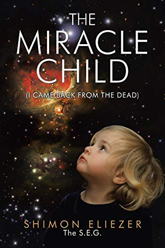 THE MIRACLE CHILD: (I CAME BACK FROM THE DEAD)