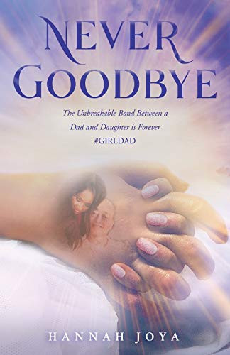 Never Goodbye: The Unbreakable Bond Between a Dad and Daughter Is Forever #girldad - Paperback