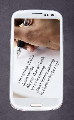 I'm writing all this down for the divorce we both know is coming.: (Don't bother stealing it, I have it backed up) (So you found this diary and you just thought you'd read it?)