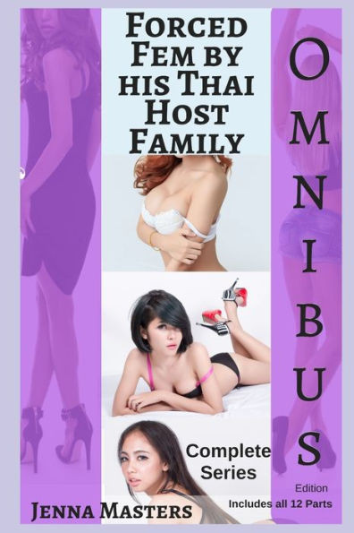 Forced Fem by His Thai Host Family Complete Series: Omnibus Edition (Complete Omnibus Editions)