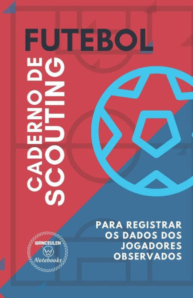 FUTEBOL. CADERNO DE SCOUTING: Para registrar os dados dos jogadores observados (Portuguese Edition)