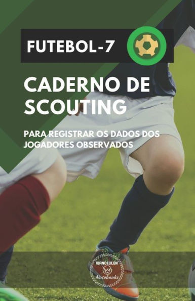 FUTEBOL-7 CADERNO DE SCOUTING: Para registrar os dados dos jogadores observados (Portuguese Edition)