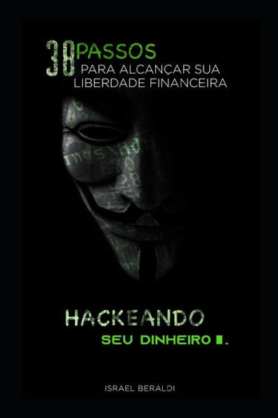 Hackeando seu dinheiro: 38 passos para alcançar sua liberdade financeira (Portuguese Edition)