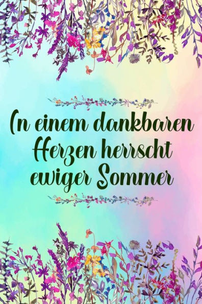 In einem dankbaren Herzen herrscht ewiger Sommer: Dankbarkeits-Tagebuch mit 120 linierten Seiten im DIN-A5 Format zum Notieren, wofür man an diesem ... ist für mehr Achtsamkeit (German Edition)