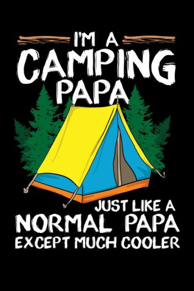 I'm A Camping Papa Just Like A Normal Papa Except Much Cooler: 120 Pages I 6x9 I Mont