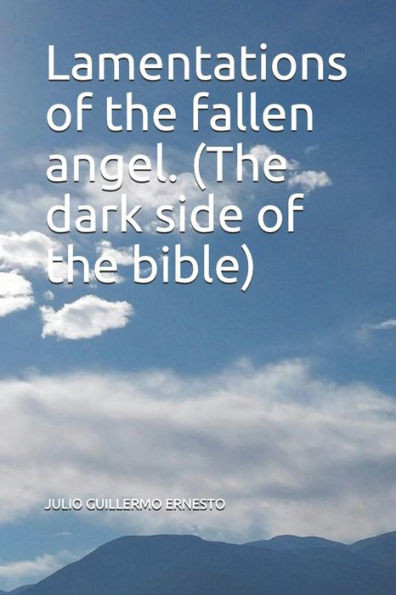 Lamentations of the fallen angel. (The dark side of the bible) (Book 1)