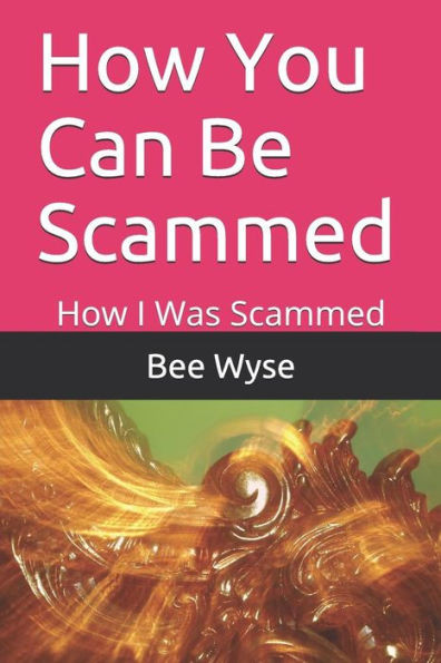 How You Can Be Scammed: How I Was Scammed