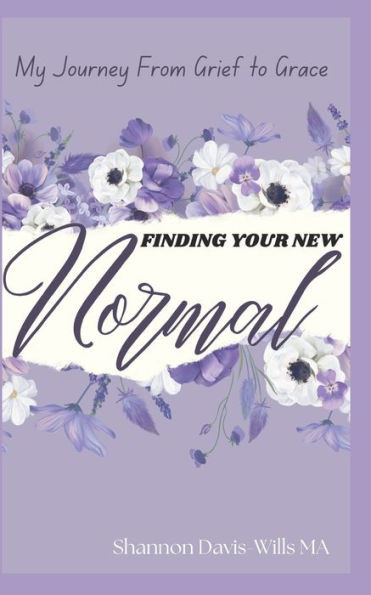 Finding Your New Normal: Growing from Grief to Grace