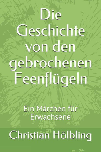 Die Geschichte von den gebrochenen Feenflügeln: Ein Märchen für Erwachsene (German Edition)