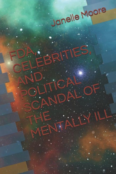 FDA, CELEBRITIES, AND POLITICAL SCANDAL OF THE MENTALLY ILL