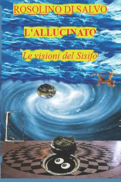 L'ALLUCINATO: LE VISIONI DEL SISIFO (Italian Edition)