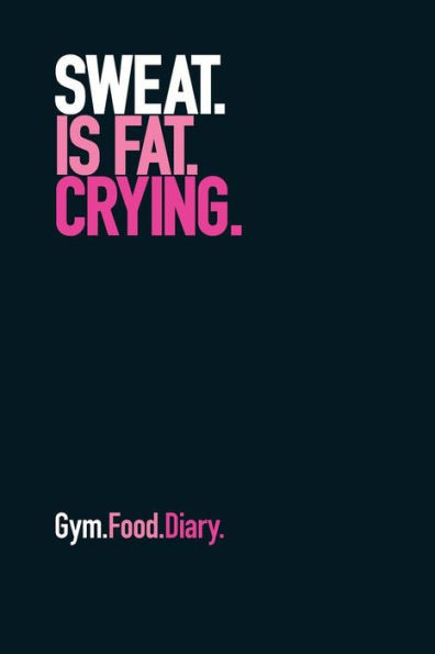 Gym Food Dairy: Sweat is Fat Crying (Pink)