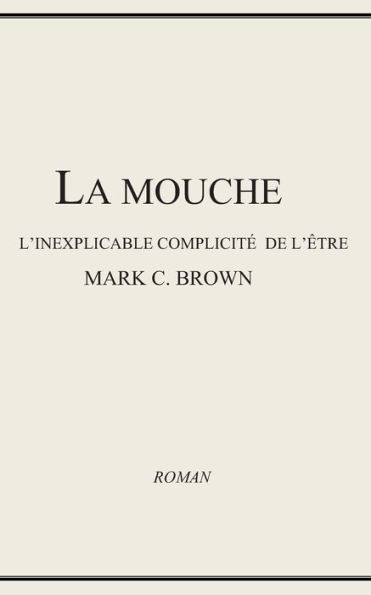 La Mouche - L'inexplicable complicité de l'être (French Edition)