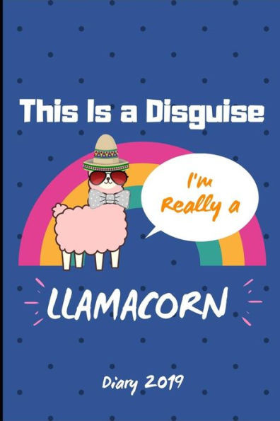 Diary 2019: This Is A Disguise I'm Really A Llamacorn