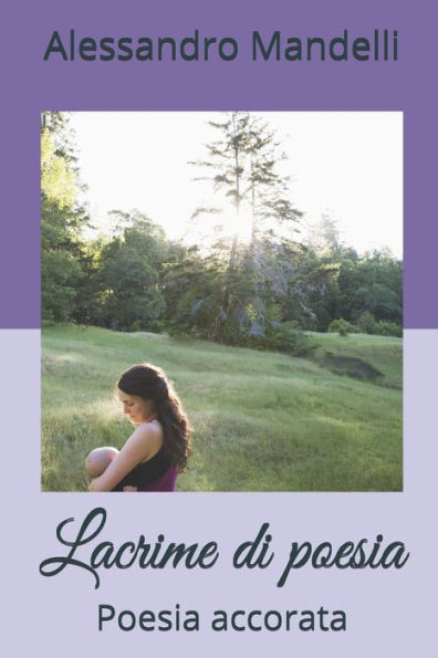Lacrime di poesia: Poesia accorata (Italian Edition)