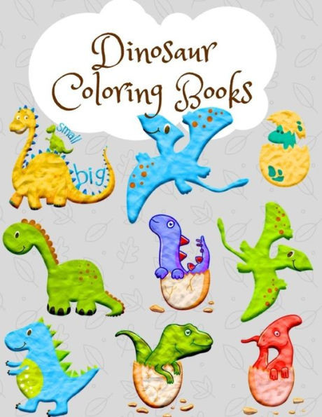DINOSAUR COLORING BOOKS: For Kids Ages 1-6 Childhood Learning, Preschool Activity Book 100 Pages Size 8.5x11 Inch (Coloring Activity Book for Kids)