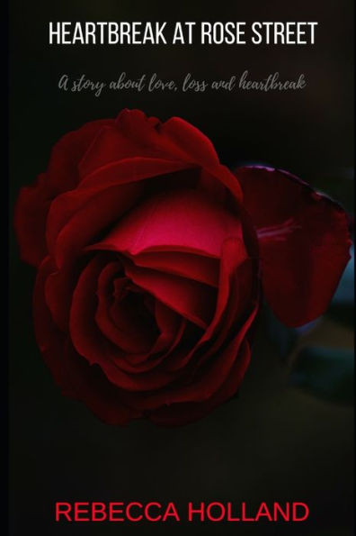 Heartbreak At Rose Street: A Story About Love, Loss and Heartbreak