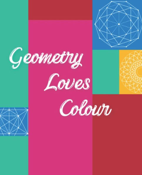 Geometry Loves Colour: Enjoy drawing and colouring 30 different geometric designs, 7.5" x 9.25" (GBR/CAN Version) (Series One)