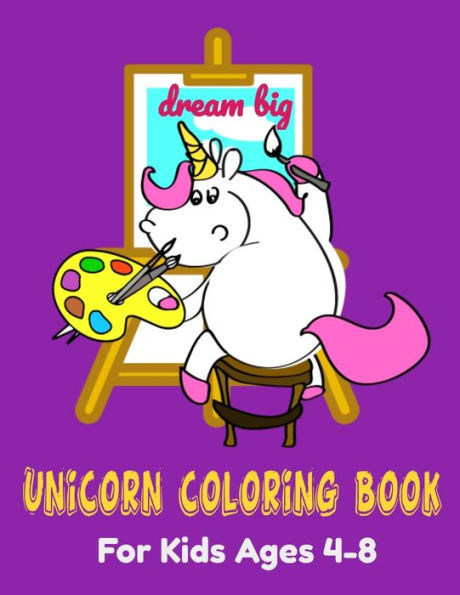 Dream Big: Unicorn Coloring Book. For Kids Ages 4-8 (Coloring& Drawing)