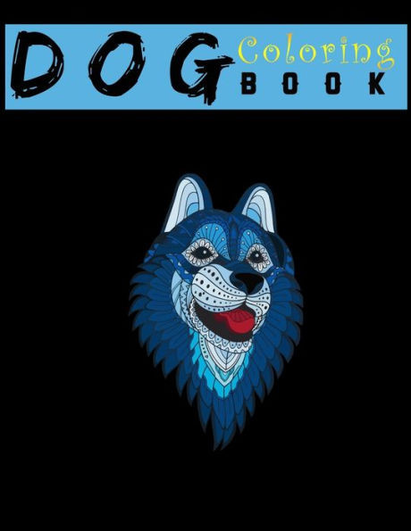 Dog Coloring Book: An Adult Coloring Book for relaxation and for Dog Lovers : Animal Coloring Books 8.5x11"