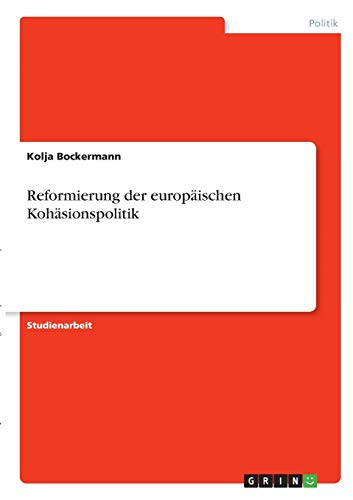 Reformierung der europäischen Kohäsionspolitik (German Edition)