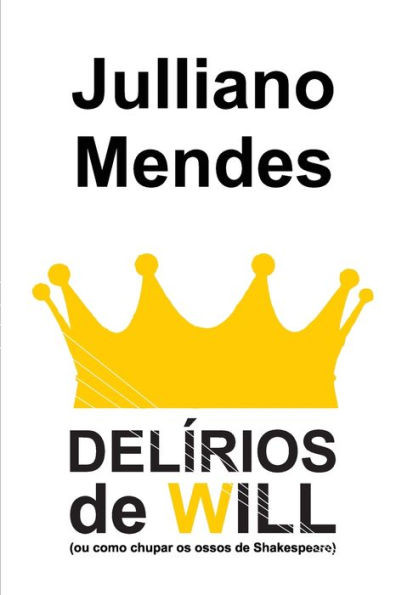 Delírios de Will: (ou como chupar os ossos de Shakespeare) (Teatro de Julliano Mendes) (Portuguese Edition)