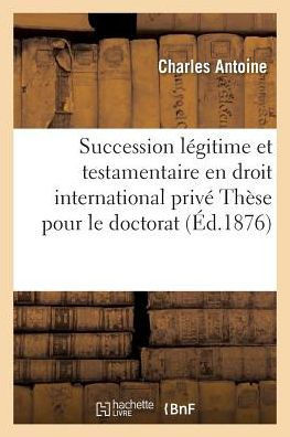 Faculté de droit de Nancy. De la Succession légitime et testamentaire en droit international privé (Sciences Sociales) (French Edition)