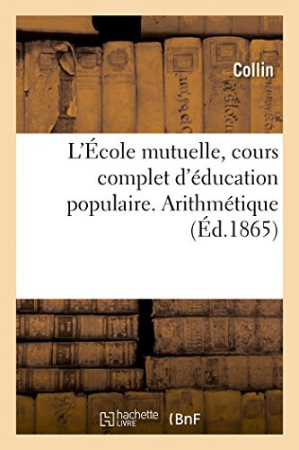 L'École mutuelle, cours complet d'éducation populaire. Arithmétique (French Edition)