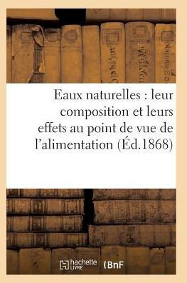 Eaux naturelles: leur composition et leurs effets au point de vue de l'alimentation, de l'hygiène (Sciences) (French Edition)