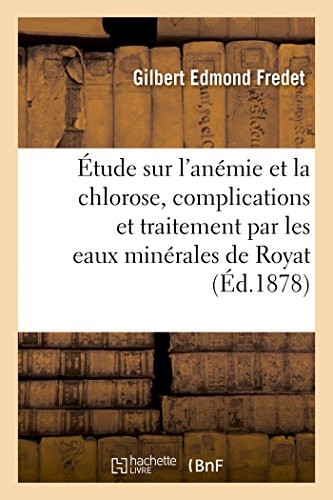 Étude sur l'anémie et la chlorose, leurs complications et traitement (French Edition)