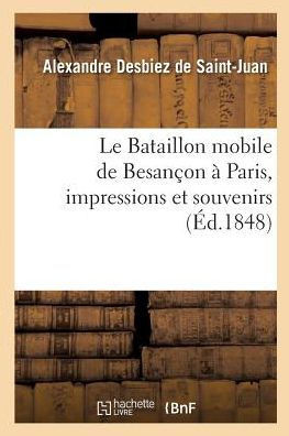Le Bataillon mobile de Besançon à Paris, impressions et souvenirs (Histoire) (French Edition)