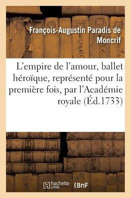 L'empire de l'amour, ballet héroïque, représenté pour la première fois (Litterature) (French Edition)
